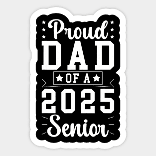 Proud Dad Of A 2025 Senior Dad Of A 2025 Graduate Father Sticker